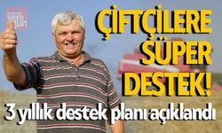 Çiftçilere Süper Destek! 3 yıllık destek planı açıklandı