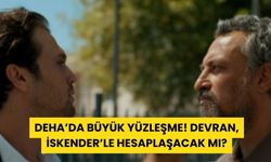 Deha’da Büyük Yüzleşme! Devran, İskender’le Hesaplaşacak mı?