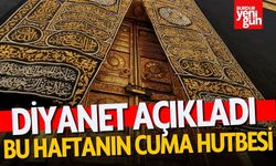 Diyanet Açıkladı: İşte Bu Haftaki Cuma Hutbesi