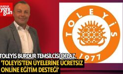 TOLEYİS Burdur Temsilcisi Oflaz:''TOLEYİS'ten Üyelerine Ücretsiz Online Eğitim Desteği''