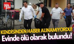 Kendisinden haber alınamıyordu! Evinde ölü bulundu