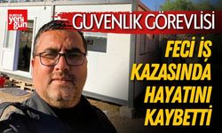 Güvenlik Görevlisi Feci İş Kazasında Hayatını Kaybetti