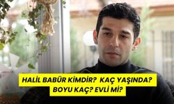 Halil Babür Kimdir?  Kaç Yaşında? Boyu Kaç? Evli mi?