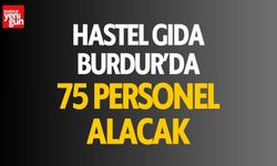 Hastel Gıda, Burdur’da 75 Personel Alacak