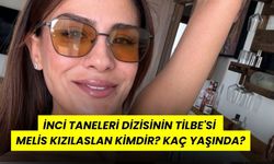 İnci Taneleri Dizisinin Tilbe'si  Melis Kızılaslan Kimdir? Kaç yaşında?