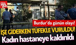 Burdur'da işe giderken tüfekle vuruldu! Kadın hastaneye kaldırıldı