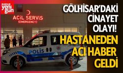 Gölhisar’daki cinayet olayı! Hastaneden acı haber geldi