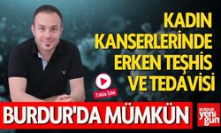 Kadın Kanserlerinde Erken Teşhis ve Tedavi Burdur'da Mümkün