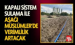 Kapalı Sistem Sulama İle Aşağı Müslümler’de Verimlilik Artacak