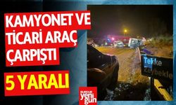 Kamyonet ve Ticari Araç Çarpıştı: 5 Yaralı!