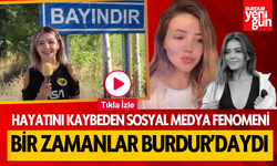 Hayatını kaybeden sosyal medya fenomeni, bir zamanlar Burdur'daydı!