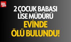 Lise müdürü evinde ölü bulundu