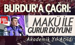 Burdur'a Çağrı: MAKÜ ile Gurur Duyun! Akademik Yıl Açıldı