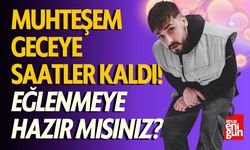 Muhteşem Geceye Saatler Kaldı! Eğlenmeye Hazır mısınız?