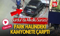 Burdur'da Alkollü Sürücü Park Halindeki Kamyonete Çarptı