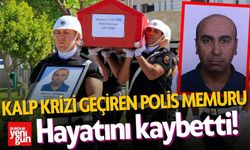 Polis memuru, kalp krizi sonucu hayatını kaybetti