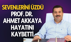 Prof. Dr. Ahmet Akkaya hayatını kaybetti