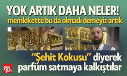 “Şehit Kokusu” diyerek parfüm satmaya kalkıştılar