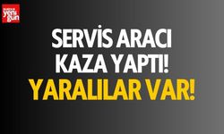 Servis aracı kaza yaptı! Yaralılar var