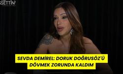 Sevda Demirel: Doruk Doğrusöz'ü Dövmek Zorunda Kaldım