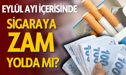 Sigaraya eylül ayında zam iddiası!