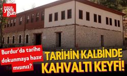 Burdur’da Tarihe Dokunmaya Hazır mısınız? Tarihin Kalbinde Kahvaltı Keyfi!