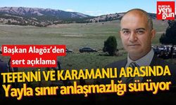 Tefenni ve Karamanlı Arasında Yayla Sınır Anlaşmazlığı Sürüyor