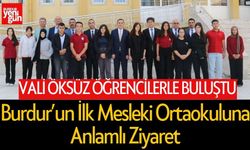 Burdur’un İlk Mesleki Ortaokuluna Vali Öksüz’den Anlamlı Ziyaret!