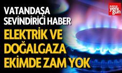 Doğalgaz ve Elektrik Tarifelerine Ekim Ayında Zam Yok!