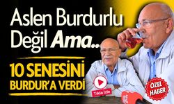 Aslen Burdurlu Değil Ama...10 Senesini Burdur'a Verdi