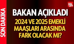 Bakan Açıkladı 2024 ve 2025 Emekli Maaşları Arasında Fark Olacak Mı?