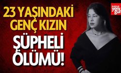 23 yaşındaki genç kız ölü bulundu