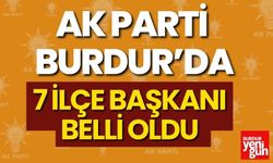 AK Parti Burdur'da 7 İlçe Başkanı Belli Oldu! İşte O İsimler