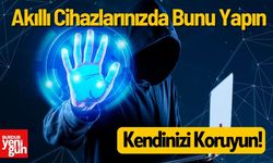 Akıllı Cihazlarınızda Bunu Yapın Kendinizi Koruyun!