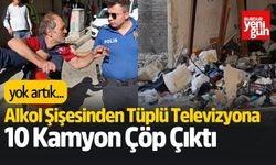 Alkol Şişesinden Tüplü Televizyona 10 Kamyon Çöp Çıktı