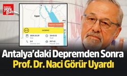 Antalya’daki Depremden Sonra Naci Görür Uyardı