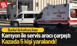 Burdur'da kamyon ile servis aracı çarpıştı!