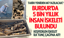 Burdur'da 5 bin yıllık insan iskeleti bulundu