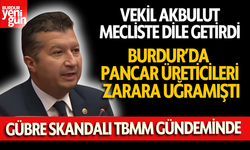 Burdur'da Pancar Üreticilerini Zarara Uğratan Gübre Skandalı TBMM Gündeminde