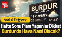 Burdur'da Bu Hafta Sonu Hava Nasıl Olacak?