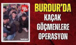 Burdur’da kaçak göçmenlere operasyon