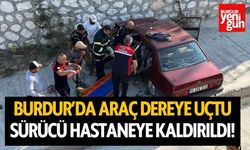 Burdur’da araç dereye uçtu, sürücü hastaneye kaldırıldı!