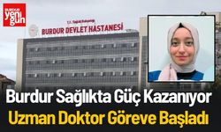 Burdur Devlet Hastanesi Uzman Kadrosunu Güçlendirdi