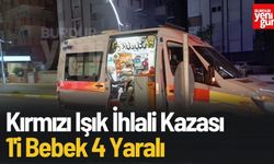 Kırmızı Işık İhlali Kazası! 1'i Bebek 4 Yaralı