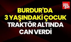 Burdur'da  3 Yaşındaki Çocuk  Traktör Altında Can Verdi