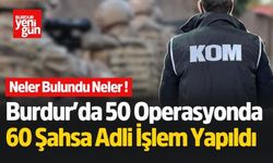 Burdur’da 50 Operasyonda 60 Şahsa Adli İşlem