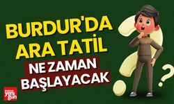 Burdur'da Ara Tatil Ne Zaman Başlayacak?