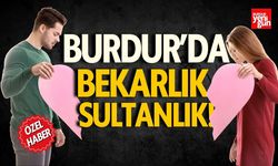 Burdur'da Bekarlık Sultanlık! İşte O Veriler