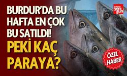 Burdur’da bu hafta en çok bu satıldı! Peki kaç paraya?