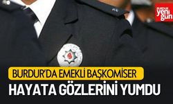 Burdur'da Emekli Başkomiser Hayata Gözlerini Yumdu